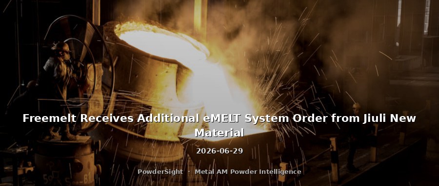 Freemelt Receives Additional eMELT System Order from Jiuli New Material