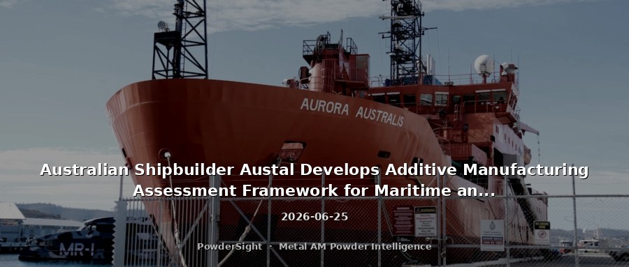 Australian Shipbuilder Austal Develops Additive Manufacturing Assessment Framework for Maritime and Defense Sectors