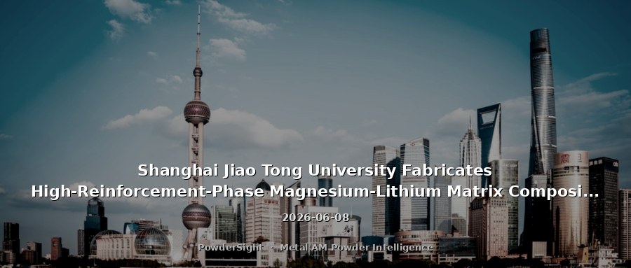 Shanghai Jiao Tong University Fabricates High-Reinforcement-Phase Magnesium-Lithium Matrix Composite via Cold Metal Transfer Arc-Directed Energy Deposition
