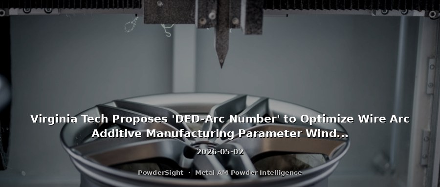 Virginia Tech Proposes 'DED-Arc Number' to Optimize Wire Arc Additive Manufacturing Parameter Windows