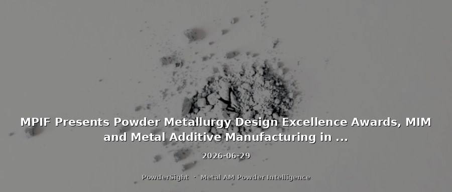 MPIF Presents Powder Metallurgy Design Excellence Awards, MIM and Metal Additive Manufacturing in Focus