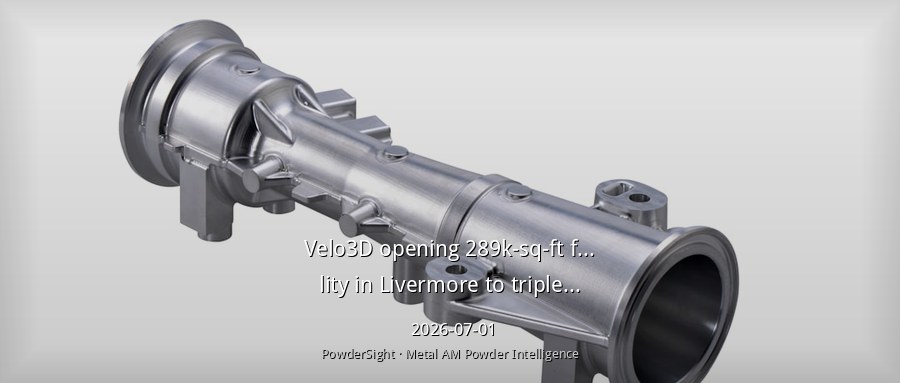 Velo3D在加州开设28.9万平方英尺工厂，金属增材制造产能提升三倍