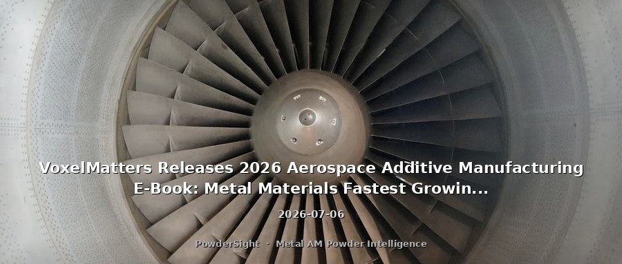 VoxelMatters Releases 2026 Aerospace Additive Manufacturing E-Book: Metal Materials Fastest Growing Segment