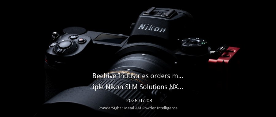 Beehive Industries Acquires Nikon SLM Systems for Large-Scale Production of CP1 Aluminum and Ti-6Al-4V Titanium Components