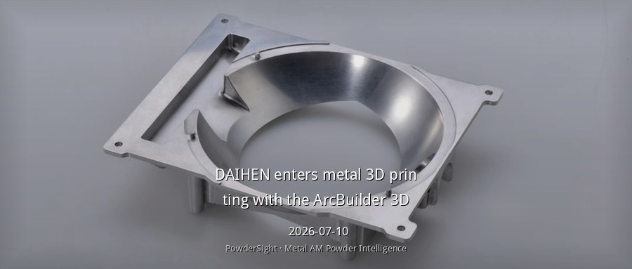 日本DAIHEN推出首款WAAM金属3D打印机ArcBuilder 3D