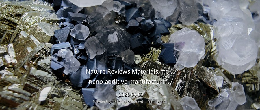 Nature子刊发表金属纳米增材制造重磅综述，影响因子83.3