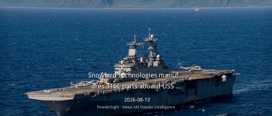 Snowbird在RIMPAC 2026演习期间于USS Essex舰上打印316L部件