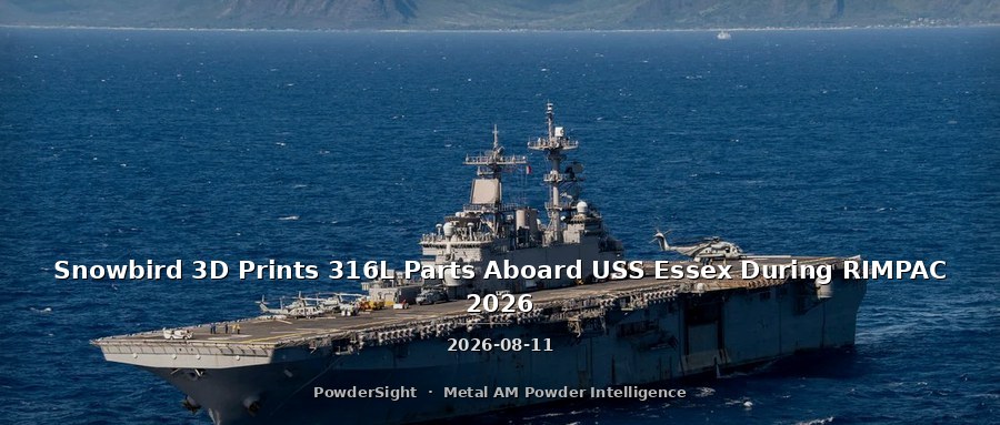 Snowbird 3D Prints 316L Parts Aboard USS Essex During RIMPAC 2026