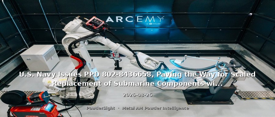 U.S. Navy Issues PPD 802-8436658, Paving the Way for Scaled Replacement of Submarine Components with Metal 3D Printing