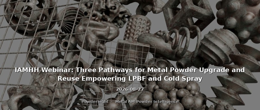 IAMHH Webinar: Three Pathways for Metal Powder Upgrade and Reuse Empowering LPBF and Cold Spray