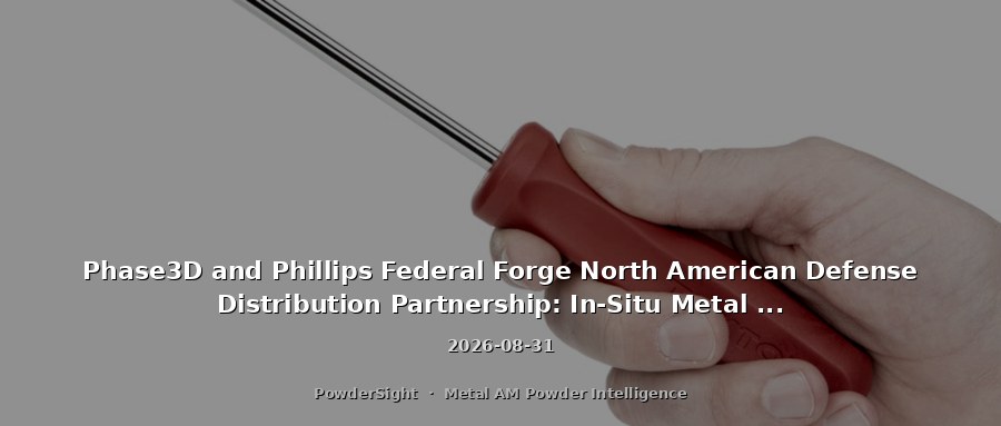 Phase3D and Phillips Federal Forge North American Defense Distribution Partnership: In-Situ Metal Printing Quality Control Enters Overseas Military Supply Chain