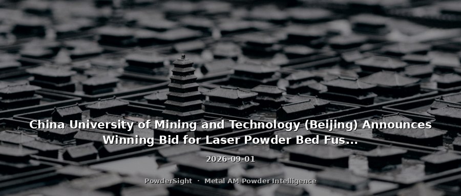 China University of Mining and Technology (Beijing) Announces Winning Bid for Laser Powder Bed Fusion Metal 3D Printer Procurement