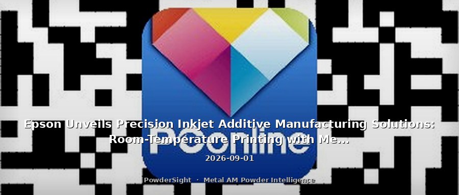 Epson Unveils Precision Inkjet Additive Manufacturing Solutions: Room-Temperature Printing with Metal/Ceramic Powders