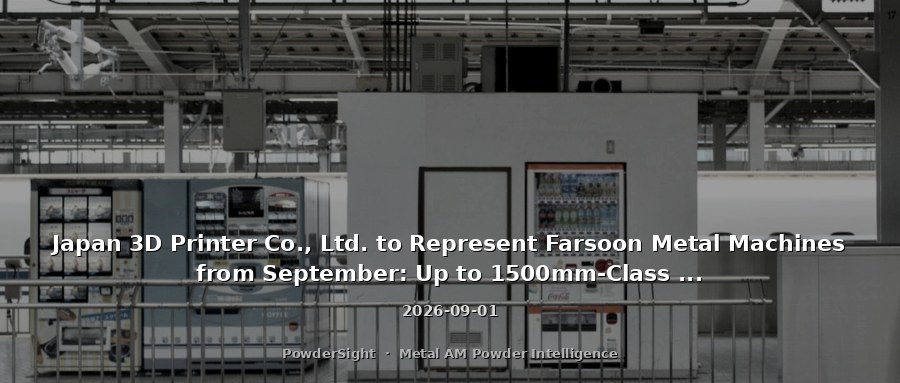 Japan 3D Printer Co., Ltd. to Represent Farsoon Metal Machines from September: Up to 1500mm-Class Large-Format Builds