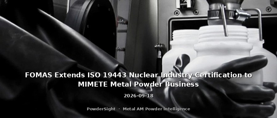 FOMAS Extends ISO 19443 Nuclear Industry Certification to MIMETE Metal Powder Business