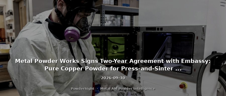 Metal Powder Works Signs Two-Year Agreement with Embassy: Pure Copper Powder for Press-and-Sinter Copper Infiltration Market, ~$300k Annually
