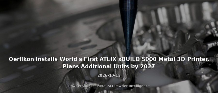 Oerlikon Installs World's First ATLIX xBUILD 5000 Metal 3D Printer, Plans Additional Units by 2027