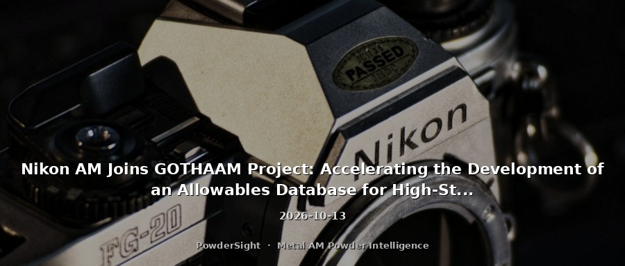 Nikon AM Joins GOTHAAM Project: Accelerating the Development of an Allowables Database for High-Strength Aluminum Alloy Powders