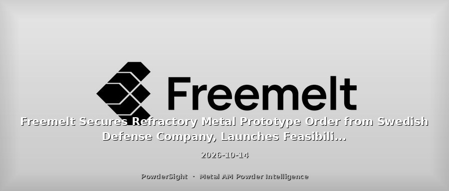 Freemelt Secures Refractory Metal Prototype Order from Swedish Defense Company, Launches Feasibility Study for Defense Applications