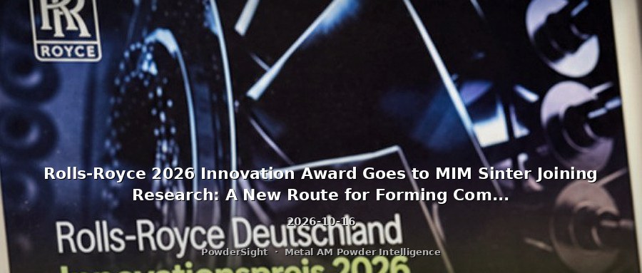 Rolls-Royce 2026 Innovation Award Goes to MIM Sinter Joining Research: A New Route for Forming Complex Inconel 713LC Parts