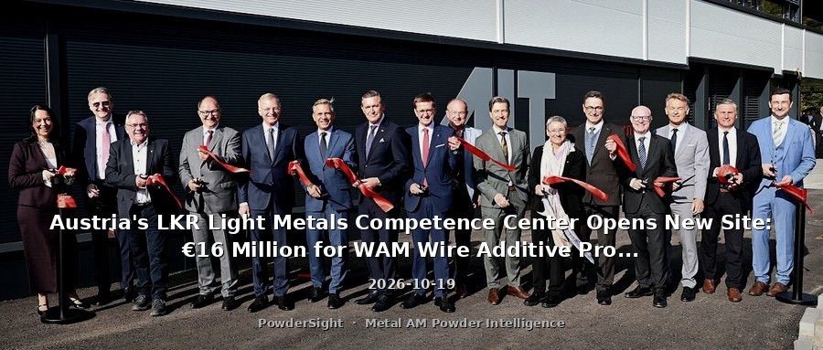 Austria's LKR Light Metals Competence Center Opens New Site: €16 Million for WAM Wire Additive Prototyping Lab
