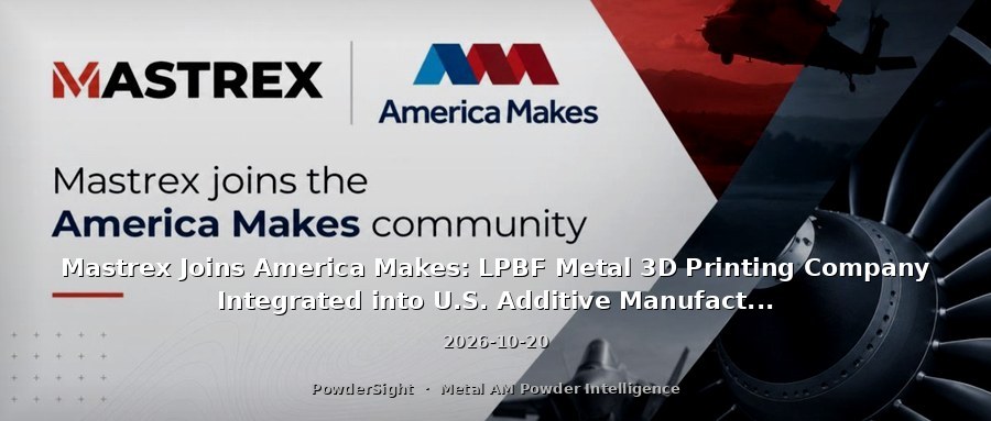 Mastrex Joins America Makes: LPBF Metal 3D Printing Company Integrated into U.S. Additive Manufacturing Innovation Network